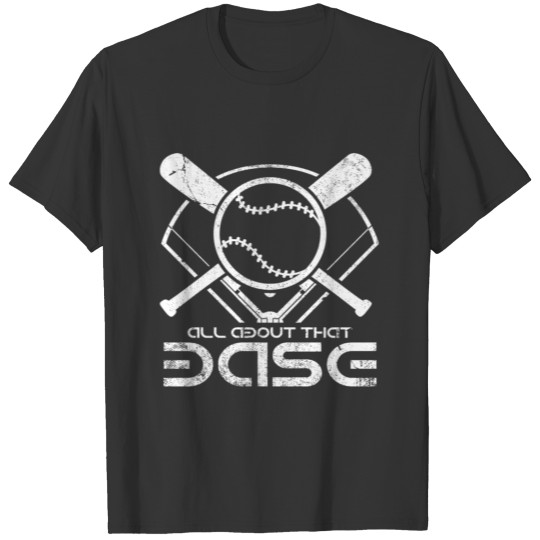All About That Base Cool Baseball Quotes Statement T-shirt