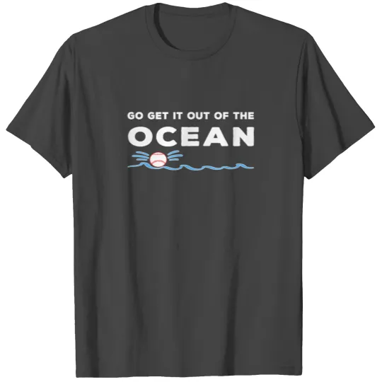 Go Get It Out Of The Ocean Dodgers T Shirts T Shirts