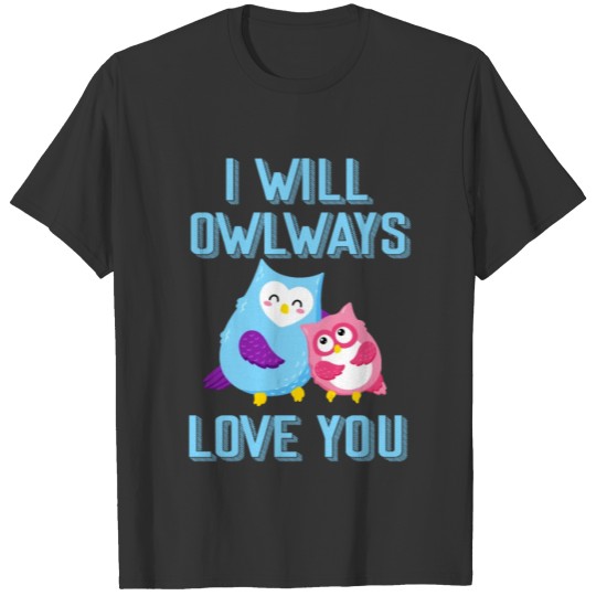 I will owlways love you T-shirt