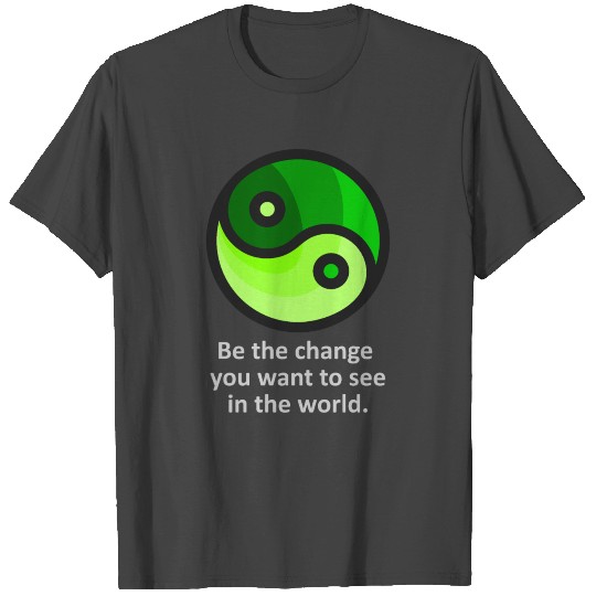 Yin & Yang - Be the change you want to see... T Shirts