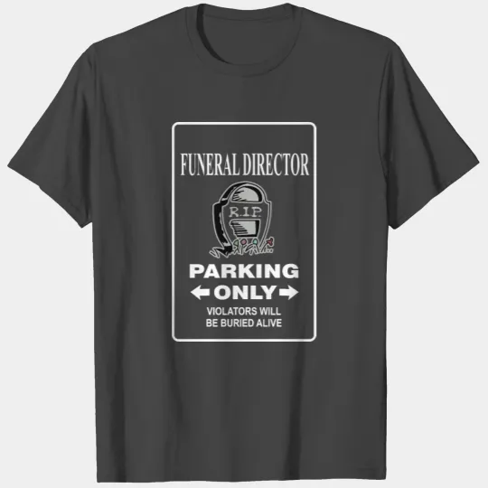 Funeral Director Monument Parking Burried Alive T Shirts