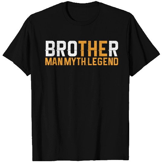 Brother The Man The Myth The Legend T Shirts