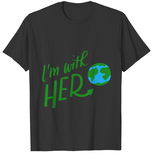 I am with her planet earth day T Shirts