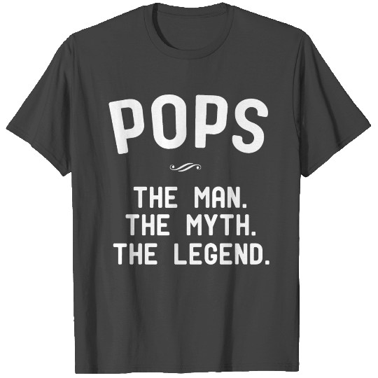 POPS THE MAN THE MYTH THE LEGEND T Shirts