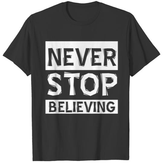 Never Stop Believing - White Lettering T-shirt