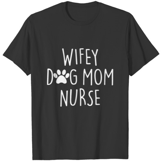 Wifey Dog Mom Nurse T-Shirt T-shirt