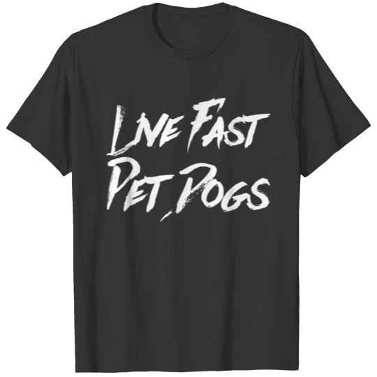 Live Fast Pet Dogs T-shirt