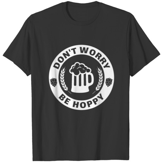 DON'T WORRY BE HOPPY - Happy Beer T Shirts
