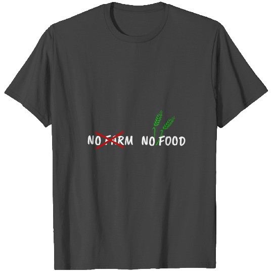 No farm, no food T Shirts