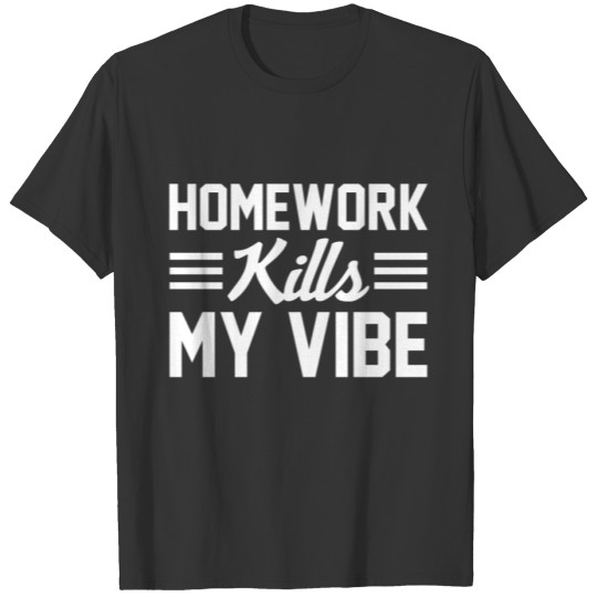 Homework Kills My Vibe Funny School Study T-shirt