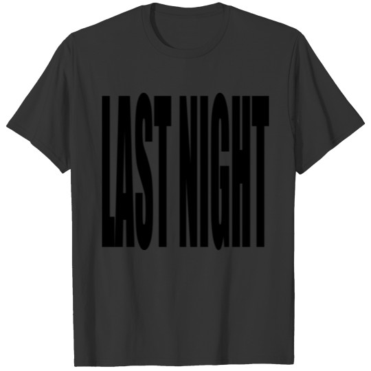 LAST NIGHT T-shirt
