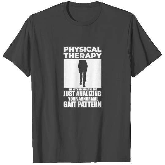 Physical Therapy Gift Analizing Your Gait Pattern T Shirts
