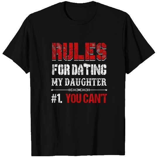 Rules For Dating My Daughter You Can't Funny T Shirts