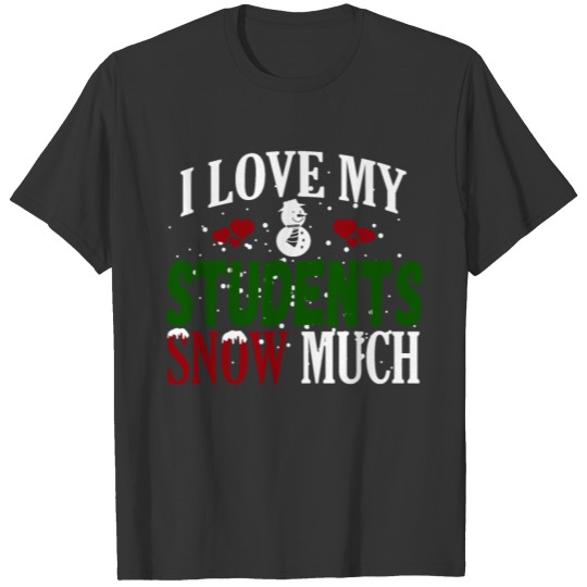 I Love My Students Snow Much Winter graphic T-shirt