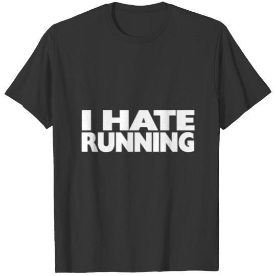 I Hate Running SOLID WHITE TEXT T-shirt