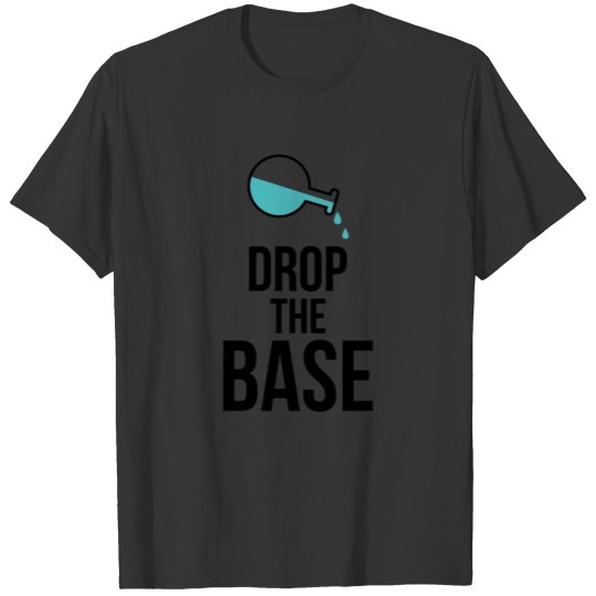 Chemistry drop the base schoole student quote gift T Shirts