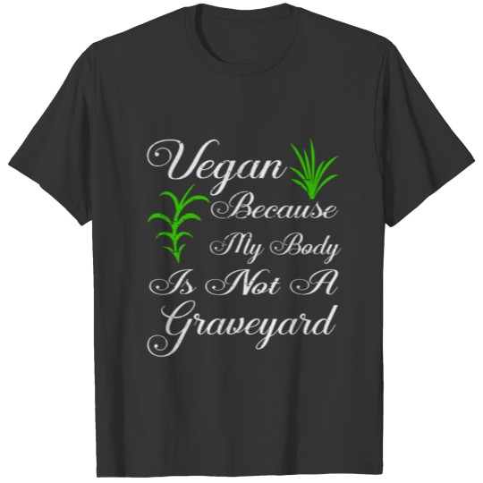 Because My Body Is Not A Graveyard Vegan T-shirt