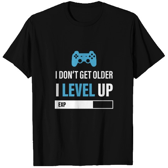 I Don't Get Older - I Level Up T Shirts