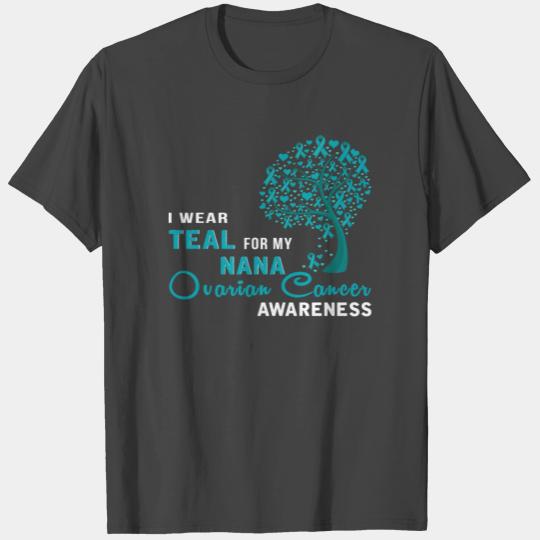 I Wear Teal For My Nana - OVARIAN CANCER Awareness T Shirts