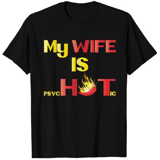 My wife is psychotic T Shirts
