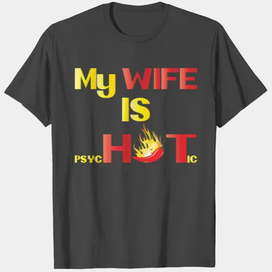 My wife is psychotic T Shirts