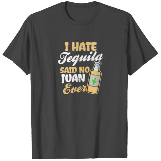 No Tequila I Hate Said No Juan Gift T Shirts