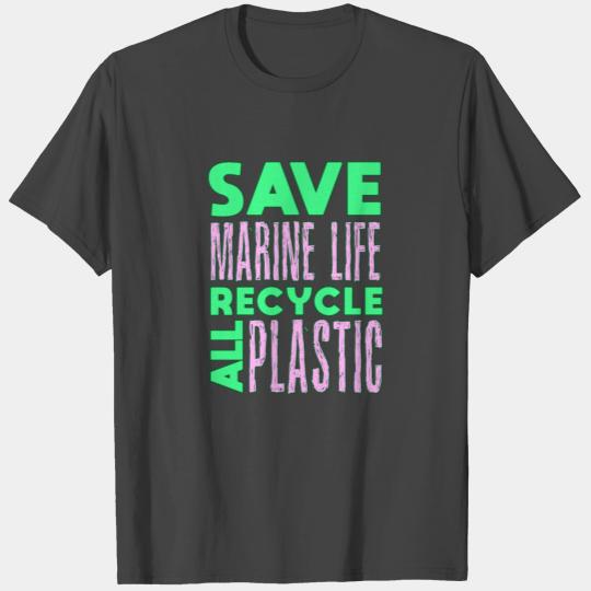 Save Marine Life, Recycle All Plastic T Shirts