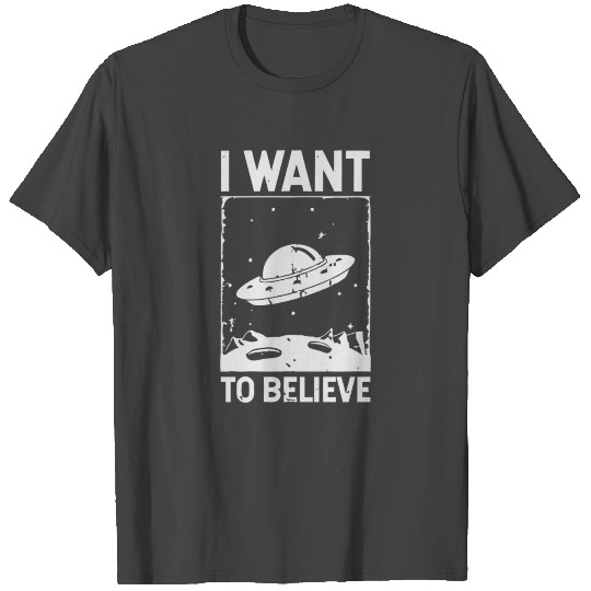 I Want To Believe T Shirts