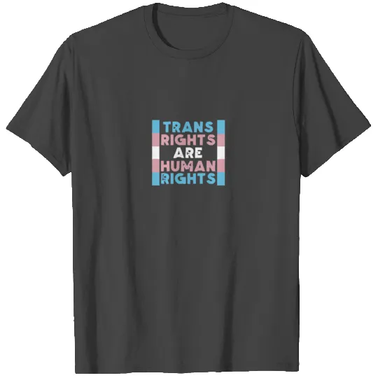 Trans Rights Are Human Rights T Shirts