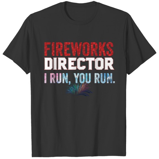 Funny Gift Fireworks Director T-Shirt T-shirt