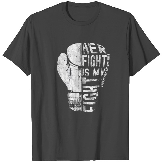 Lung Cancer Awareness - Her Fight Is My Fight T Shirts