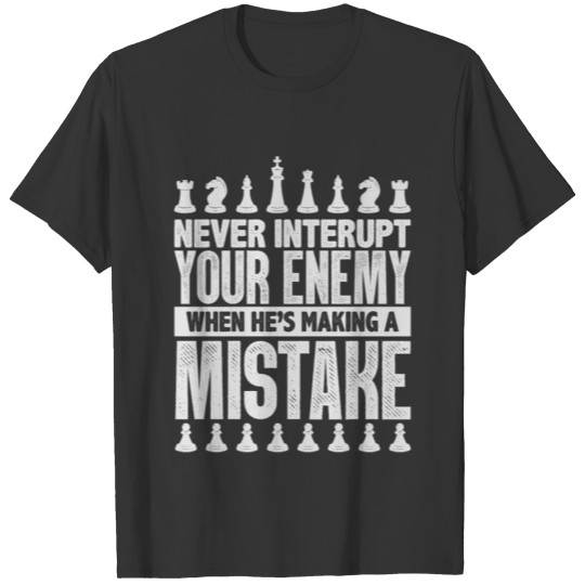 Never Interrupt Your Enemy Funny Chess Gamer T-shirt