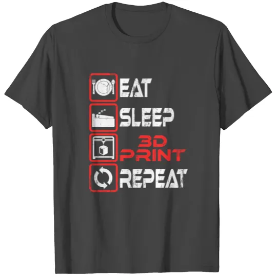 Eat Sleep 3D Print Repeat 3D Printing is a great T Shirts