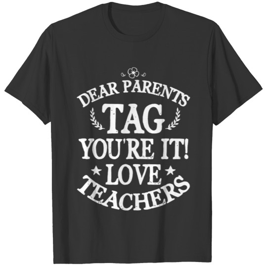 Dear Parents Tag You're It Love Teachers T Shirts
