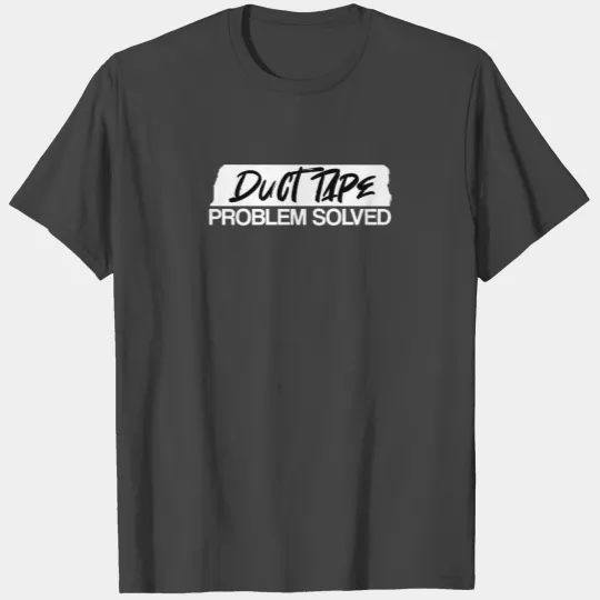 Duct Tape Problem Solved | Tape, Handyman T Shirts