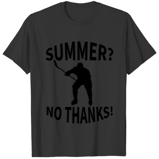 Ice hockey summer T Shirts funny summer no thanks T Shirts