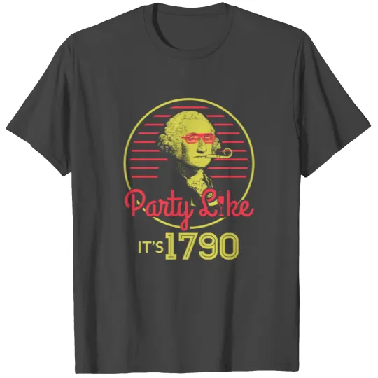Party Like It s 1790 George Washington T Shirts