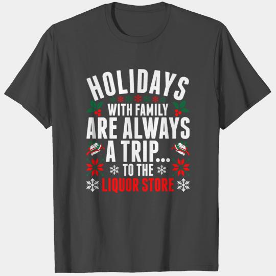 Holidays With Family Are Always A Trip Liquor Stor T Shirts