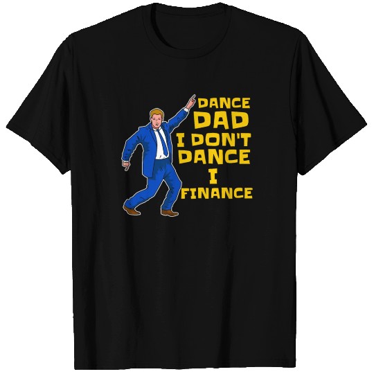 Dance Dad Daddy I Don'T Finance Dancing Father T Shirts