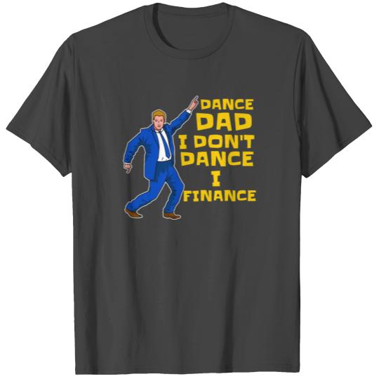 Dance Dad Daddy I Don'T Finance Dancing Father T Shirts