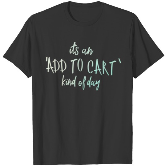 Add To Cart Shopping Lover Gifts For Women T-shirt