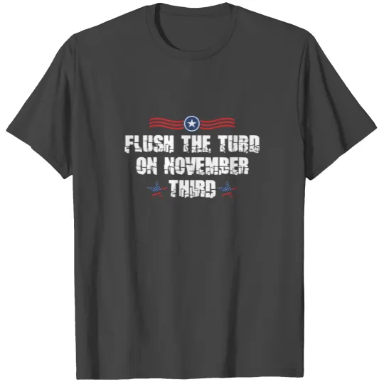 Flush The Turd On November Third 2020 Election T Shirts