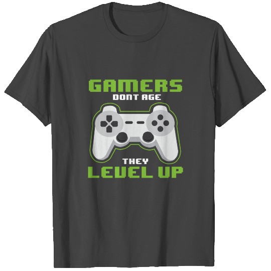 Gamers dont Age - They level up T Shirts