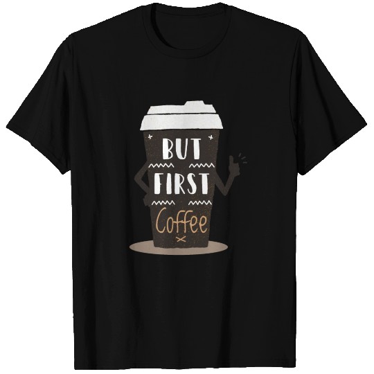 But first Coffee Funny Coffee T Shirts