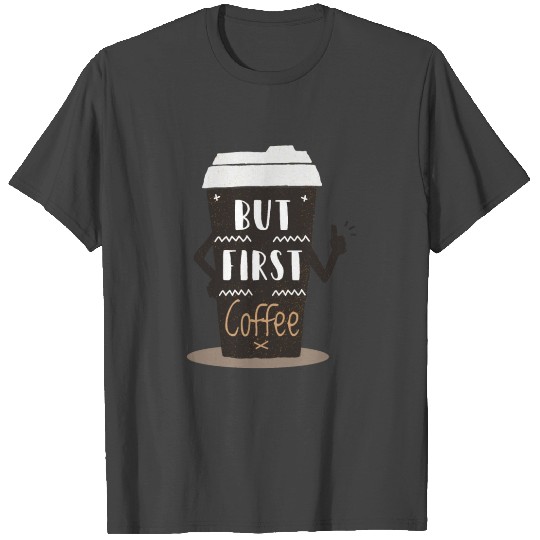 But first Coffee Funny Coffee T Shirts