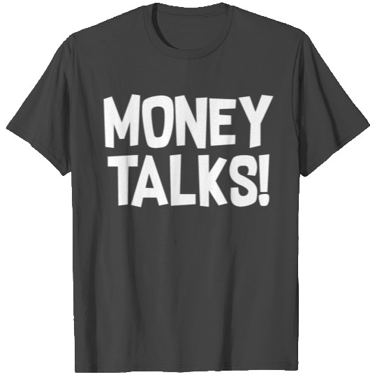 MONEY TALKS T Shirts