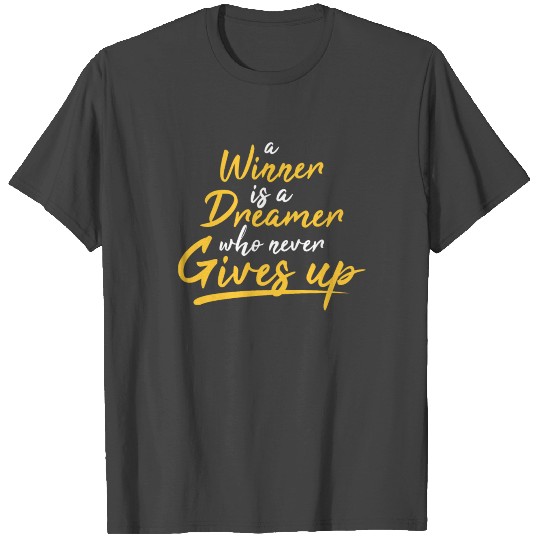 A winner is a dreamer who never give up. T Shirts