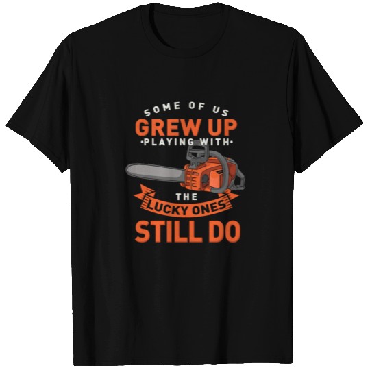 Grew Up Chainsaw Still Do T Shirts