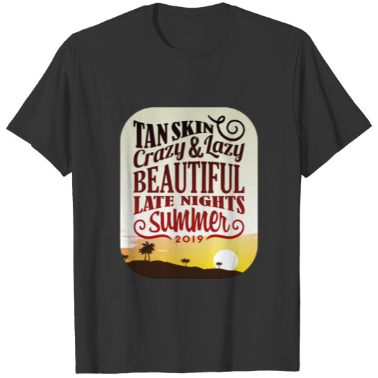 Tan Skin beautiful late nights summer | gift cool T Shirts