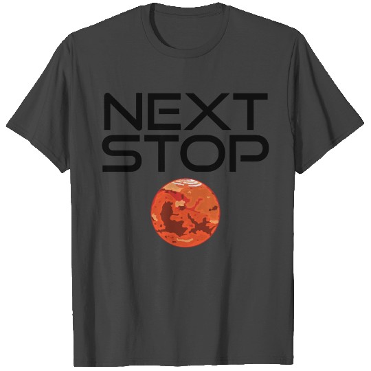 Next stop Mars T Shirts
